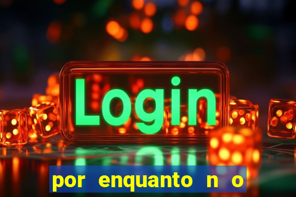 por enquanto n o podemos fazer envios para essa localiza  o